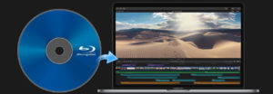 Import and edit Blu-ray in FCP X smoothly